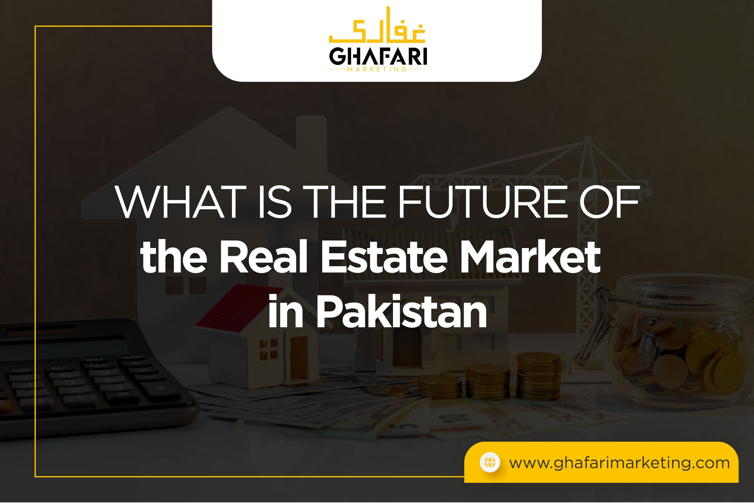 What is the future of the Real Estate Market in Pakistan
